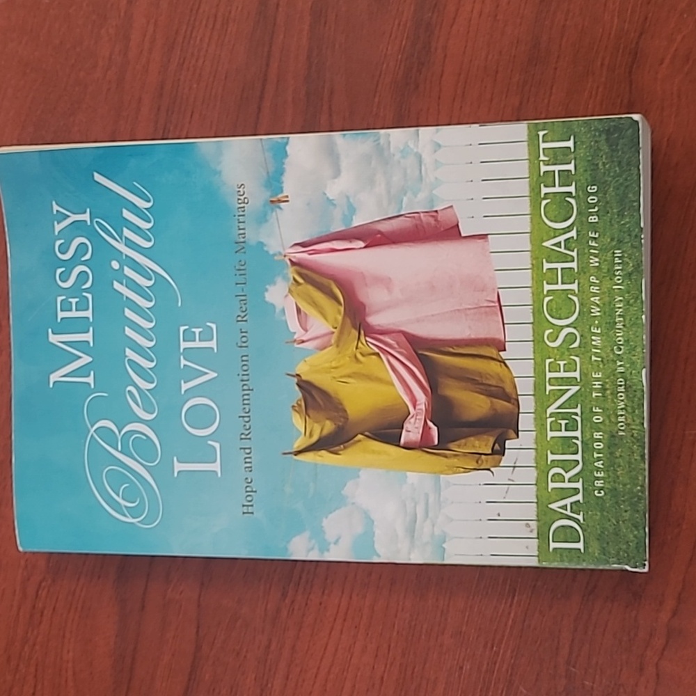 Messy Beautiful Love Hope & Redemption for real life marriage by Darlene Schacht